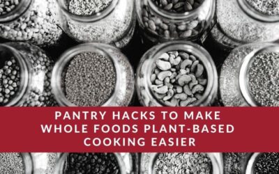 Two plant-based pantry organization hacks to make whole foods cooking easier