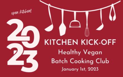 2023 Kitchen Kick Off: January 1st Healthy Vegan Batch Cooking Club session (free registration!)