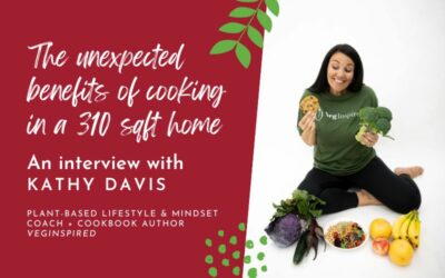 The unexpected benefits of cooking in a 310 sqft home: An interview with Kathy Davis of VegInspired