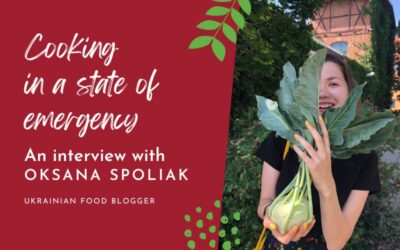 Cooking in a state of emergency: An interview with Oksana Spoliak, Ukrainian food blogger