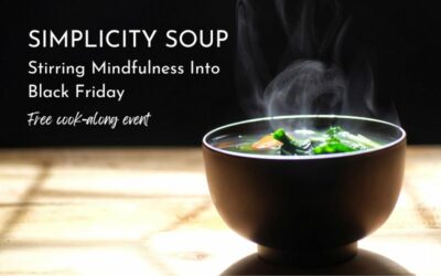 FREE EVENT: Simplicity Soup: Stirring Mindfulness Into Black Friday