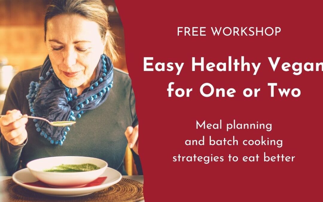 Free workshop: Easy healthy vegan for one or two: meal planning and batch cooking strategies to eat better