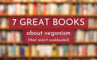 6 Books about Veganism (that aren’t cookbooks!)